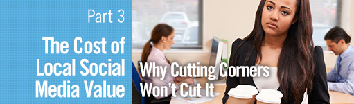 The cost of local social media valye why cutting corners won't cut it