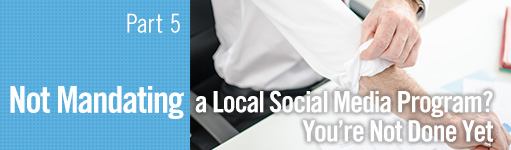 Not mandating a local social media program? You're not done yet