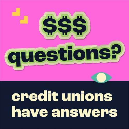 $$$ questions? Credit unions have answers